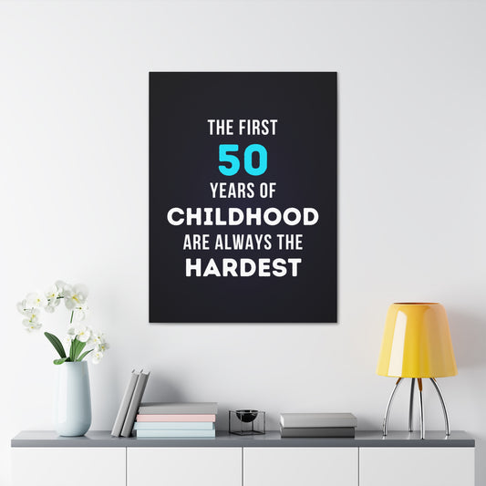 "The First 50 Years of Childhood Are Always the Hardest" Canvas Wall Art